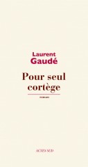 Pour seul cortège, Laurent Gaudé